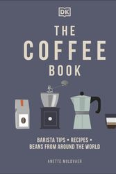 Cover Art for 9780241481127, The Coffee Book: Barista tips * recipes * beans from around the world by Anette Moldvaer