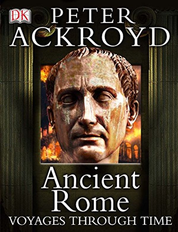 Cover Art for 9781405307345, Ancient Rome Voyages Through Time by Peter Ackroyd