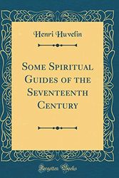 Cover Art for 9781396583681, Some Spiritual Guides of the Seventeenth Century (Classic Reprint) by Henri Huvelin