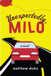Cover Art for 9780307592309, Unexpectedly, Milo by Matthew Dicks