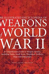 Cover Art for 9781782743880, The Illustrated Encyclopedia of Weapons of World War II: The Comprehensive Guide to Weapons Systems, Including Tanks, Small Arms, Warplanes, Artillery, Ships and Submarines by Chris Bishop
