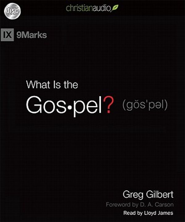 Cover Art for 9781596449916, What Is the Gospel? by Greg Gilbert, Lloyd James