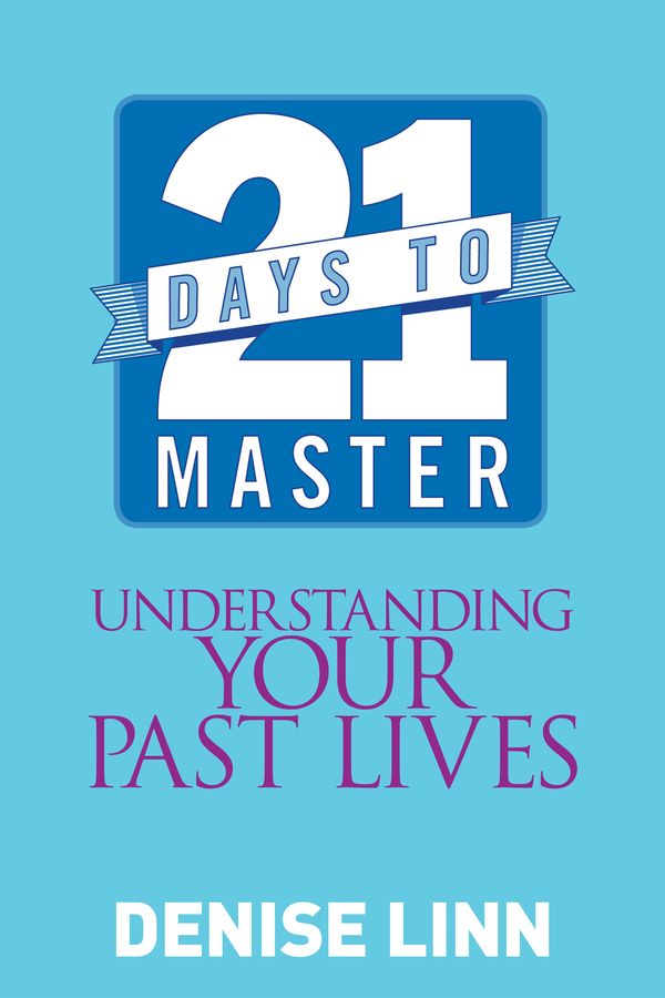 Cover Art for 9781848508989, 21 Days to Master Understanding Your Past Lives by Denise Linn