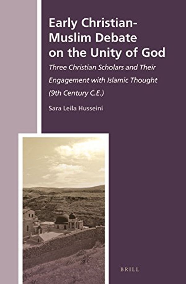 Cover Art for 9789004278387, Early Christian-Muslim Debate on the Unity of God (History of Christian-Muslim Relations) by Sara Leila Husseini