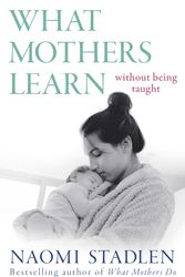 Cover Art for 9780349434926, What Mothers Learn: Without Being Taught by Naomi Stadlen