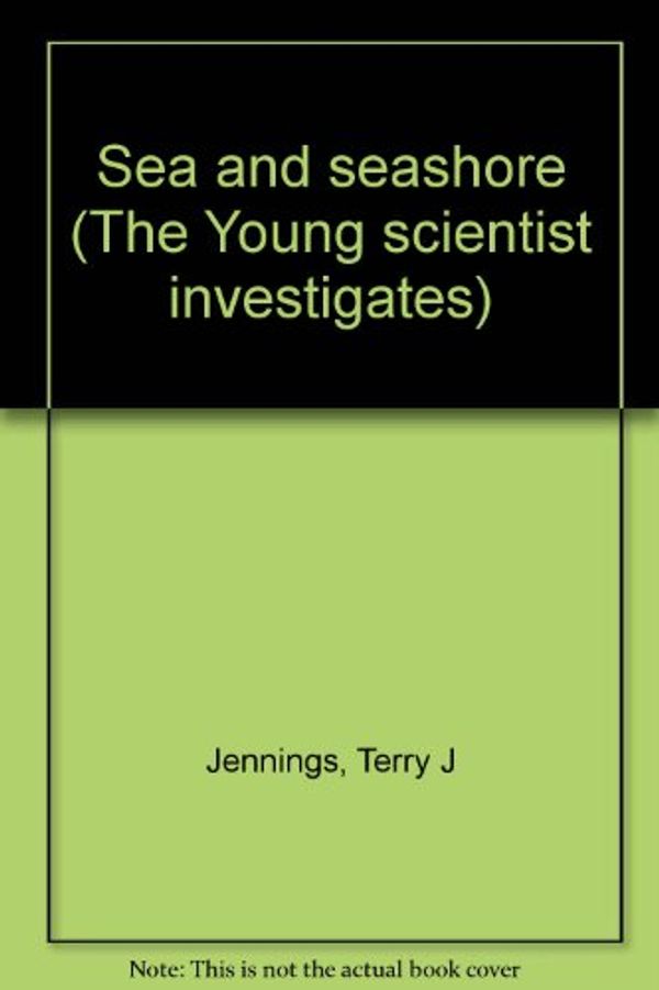 Cover Art for 9780516084411, Sea and seashore (The Young scientist investigates) by Terry J Jennings