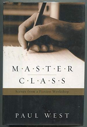 Cover Art for 9780151005741, Master Class: Scenes from a Fiction Workshop by Paul West
