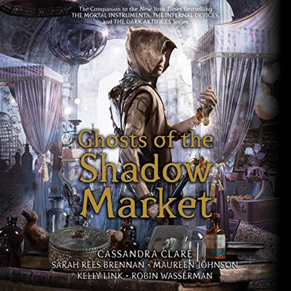 Cover Art for B07K389RDB, Ghosts of the Shadow Market by Cassandra Clare, Sarah Rees Brennan, Maureen Johnson, Robin Wasserman, Kelly Link