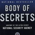 Cover Art for B001334IXS, Body of Secrets: Anatomy of the Ultra-Secret National Security Agency by James Bamford