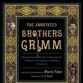 Cover Art for 9780739451731, The Annotated Brothers Grimm (The Annotated Books) 1st (first) Edition by Grimm, Jacob, Grimm, Wilhelm published by W. W. Norton & Company (2004) by Maria Tatar