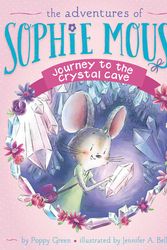 Cover Art for 9781481499859, Sophie Mouse #12:Journey to the Crystal Cave (Adventures of Sophie Mouse) by Poppy Green