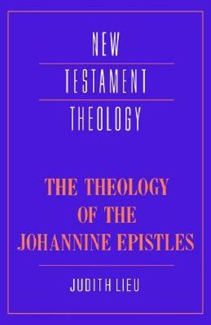 Cover Art for 9780521352468, The Theology of the Johannine Epistles by Judith M. Lieu
