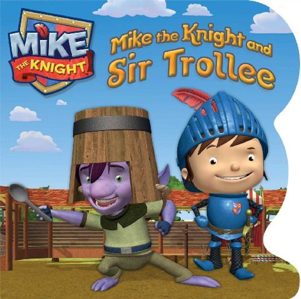 Cover Art for 9781442496620, Mike the Knight and Sir Trollee by Daphne Pendergrass, Hit Entertainment