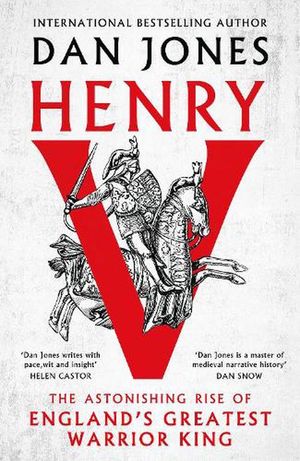 Cover Art for 9781035910816, Henry V: The Astonishing Rise of England's Greatest Warrior King by Dan Jones