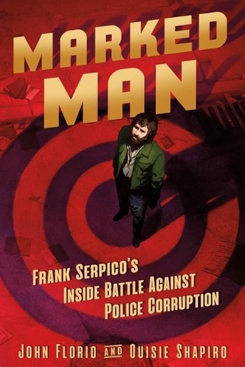 Cover Art for 9781250621955, Marked Man: Frank Serpico's Inside Battle Against Police Corruption by John Florio