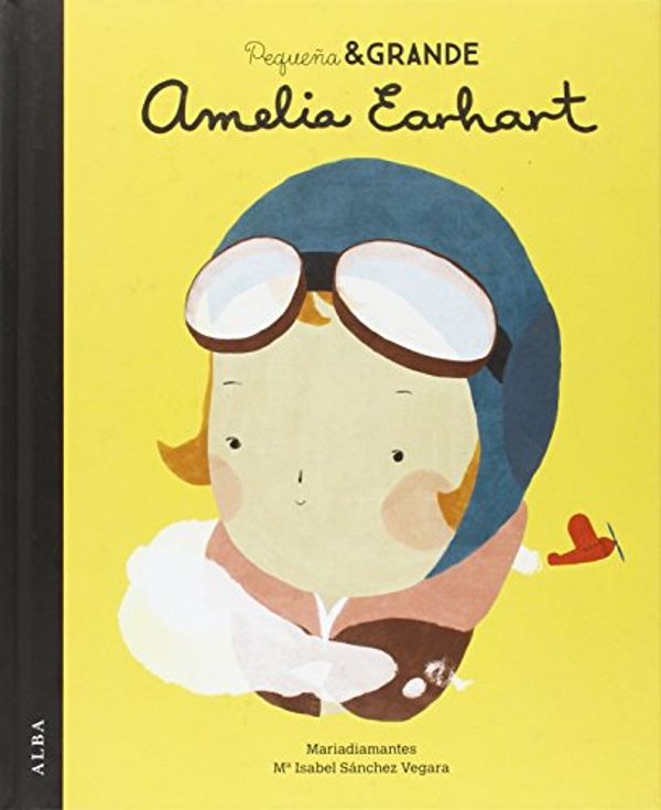 Cover Art for 9788490651728, Pequeña & grande. Amelia Earhart by Sánchez Vegara, Maria Isabel