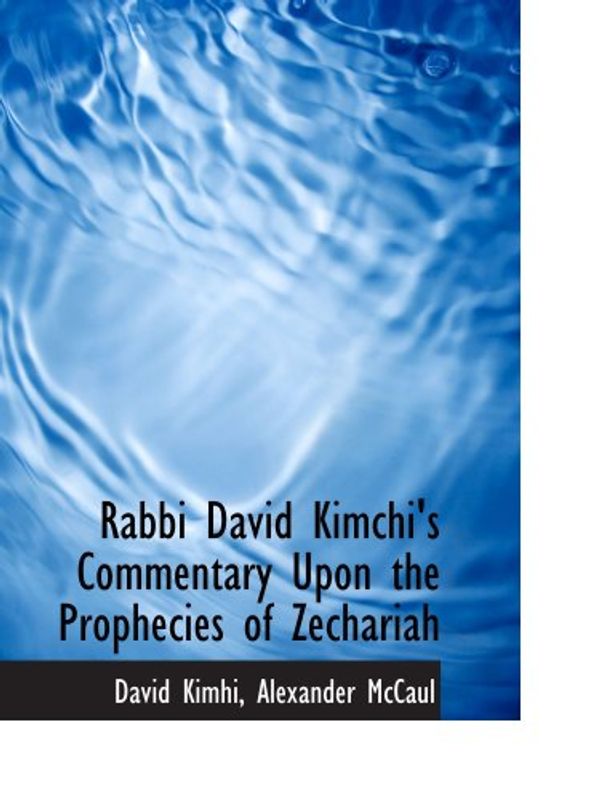 Cover Art for 9780559757396, Rabbi David Kimchi's Commentary Upon the Prophecies of Zechariah by David Kimhi