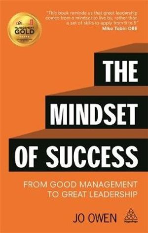 Cover Art for 9780749473112, The Mindset of Success: From Good Manager to Great Leader by Jo Owen