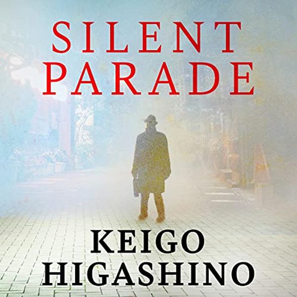 Cover Art for B09HSM6LBJ, Silent Parade: A Detective Galileo Novel by Keigo Higashino
