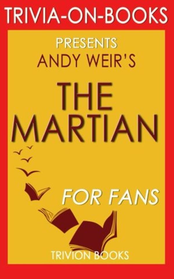 Cover Art for 9781516867516, Trivia: The Martian by Andy Weir (Trivia-on-Books) by Trivion Books