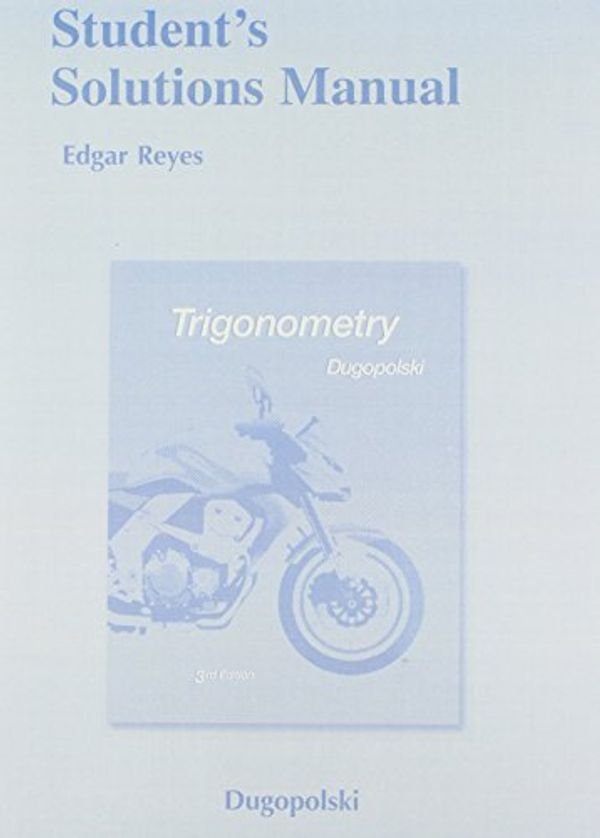 Cover Art for 9780321657008, Trigonometry Student’s Solutions Manual by Mark Dugopolski