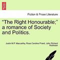 Cover Art for 9781241201647, "The Right Honourable;" a romance of Society and Politics. by Justin Maccarthy