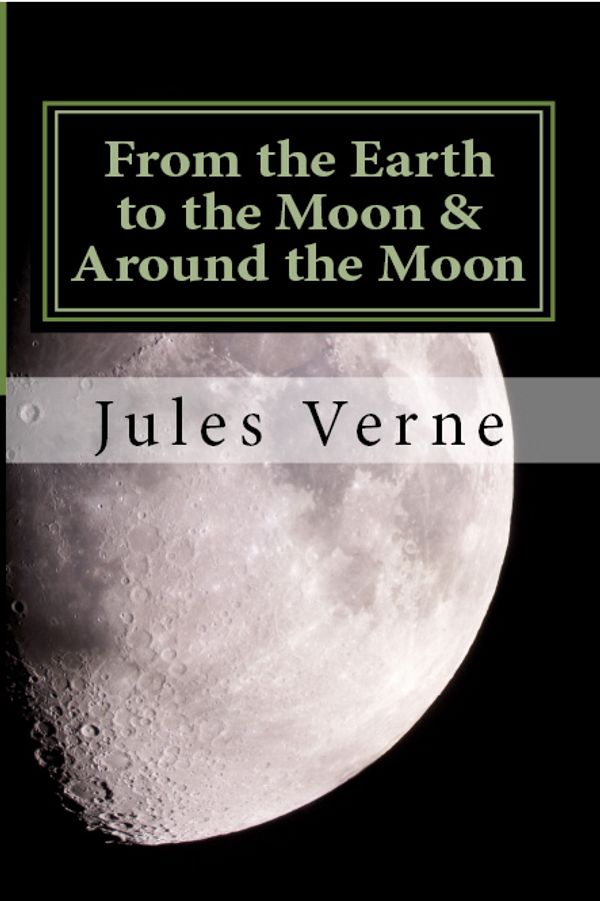 Cover Art for 1230000031688, From the Earth to the Moon & Around the Moon by Jules Verne