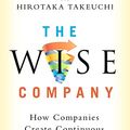 Cover Art for B07WSFRCT8, The Wise Company: How Companies Create Continuous Innovation by Ikujiro Nonaka, Hirotaka Takeuchi