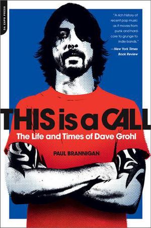 Cover Art for 9780306821424, This Is a Call: The Life and Times of Dave Grohl by Paul Brannigan