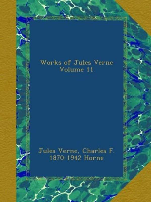 Cover Art for B009VJXCY2, Works of Jules Verne Volume 11 by Verne, Jules, Horne, Charles F. 1870-1942