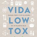 Cover Art for B086TS4JVQ, Vida low tox: Manual para vivir saludable en un planeta feliz (KOAN) (Spanish Edition) by Alexx Stuart
