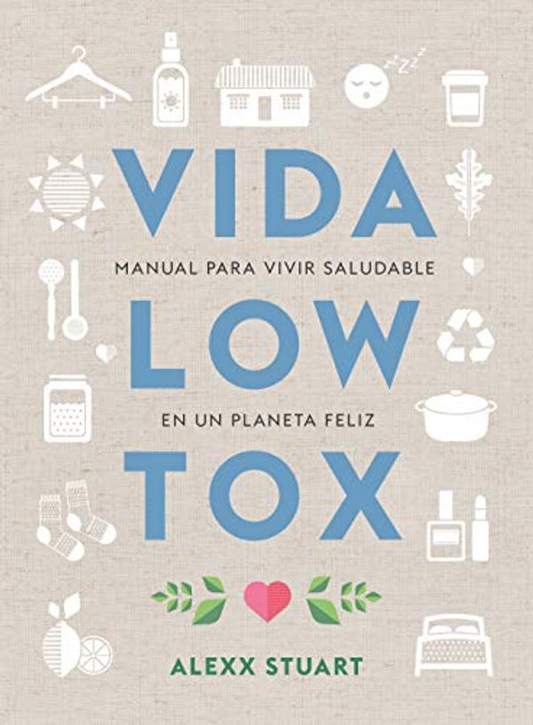 Cover Art for B086TS4JVQ, Vida low tox: Manual para vivir saludable en un planeta feliz (KOAN) (Spanish Edition) by Alexx Stuart