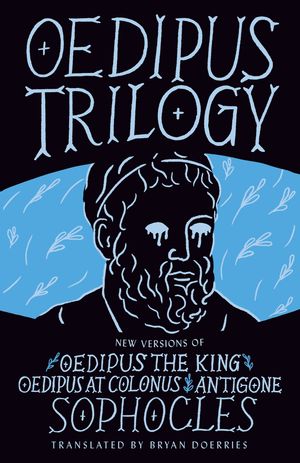 Cover Art for 9780593314951, Oedipus Trilogy: New Versions of Sophocles' Oedipus the King, Oedipus at Colonus, and Antigone by Sophocles