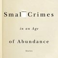 Cover Art for 9780385661393, Small Crimes in an Age of Abundance by Kneale, Matthew