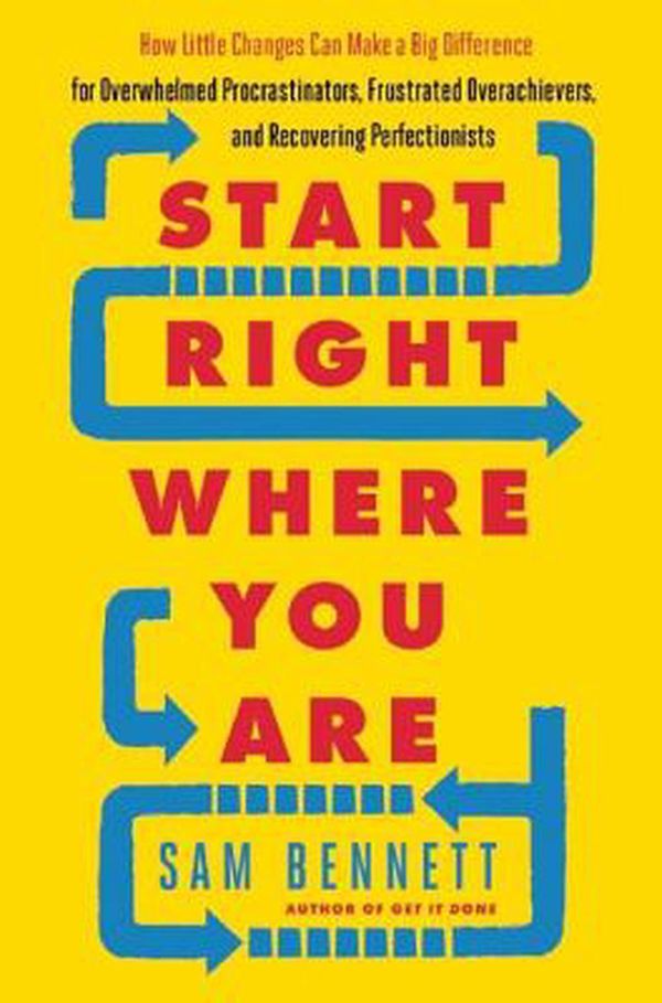 Cover Art for 9781608684434, Start Right Where You AreHow Little Changes Can Make a Big Difference fo... by Sam Bennett