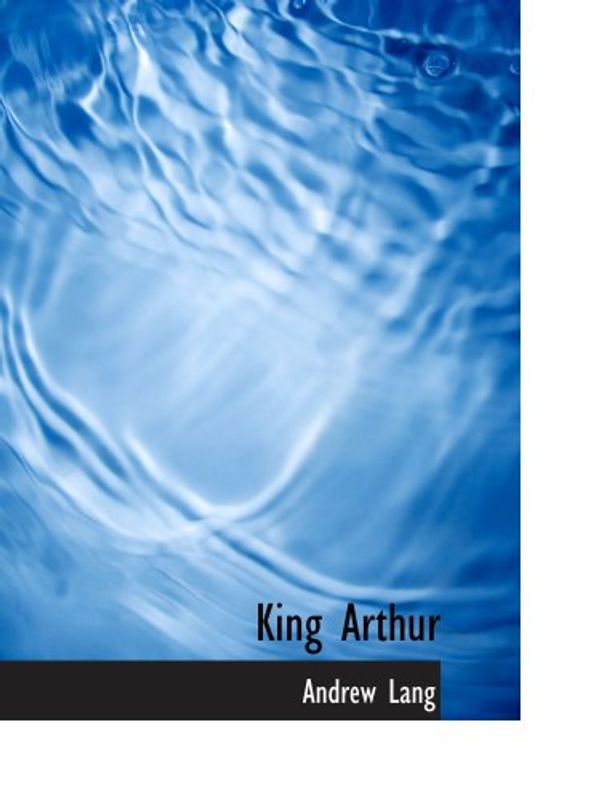 Cover Art for 9780554211428, King Arthur: Tales of the Round Table by Andrew Lang
