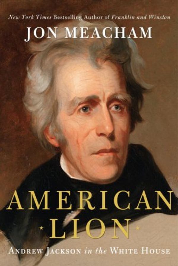 Cover Art for B001FA0JSM, American Lion: Andrew Jackson in the White House by Jon Meacham