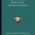 Cover Art for 9781163146767, Outlines of Practical Hydrotherapy by John Harvey Kellogg