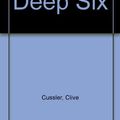 Cover Art for 9780751505078, Deep Six by Clive Cussler
