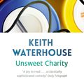 Cover Art for 9781444753912, Unsweet Charity by Keith Waterhouse