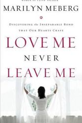 Cover Art for 9781400278138, Love Me Never Leave Me by Marilyn Meberg