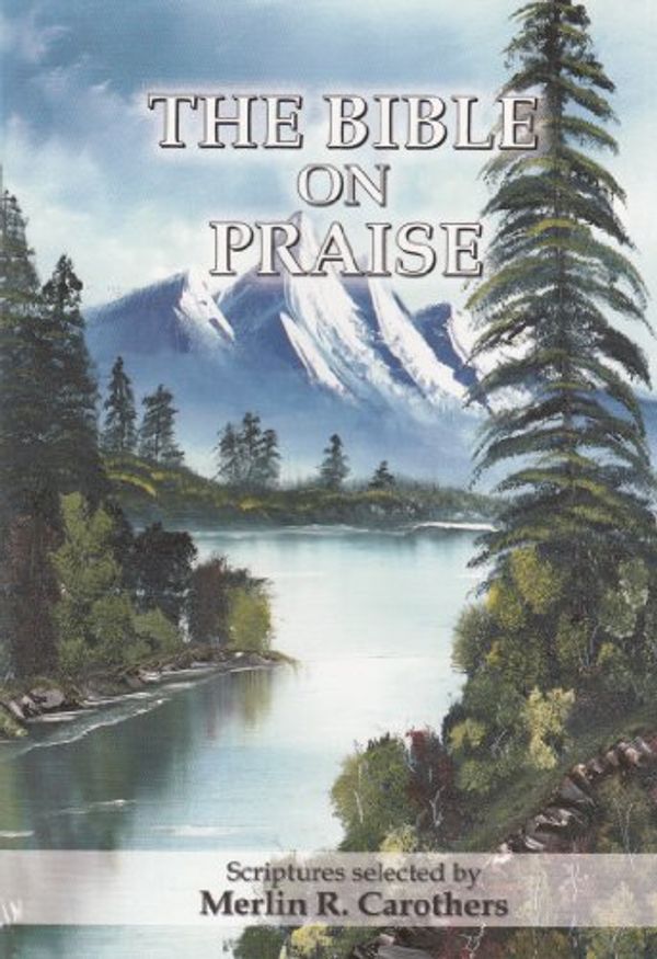Cover Art for 9780943026039, The Bible on Praise by Merlin R. Carothers