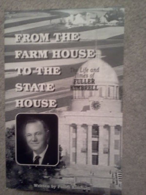Cover Art for 9780971163614, From the Farm House to the State House; The Life and Times of Fuller Kimbrell by Fuller Kimbrell