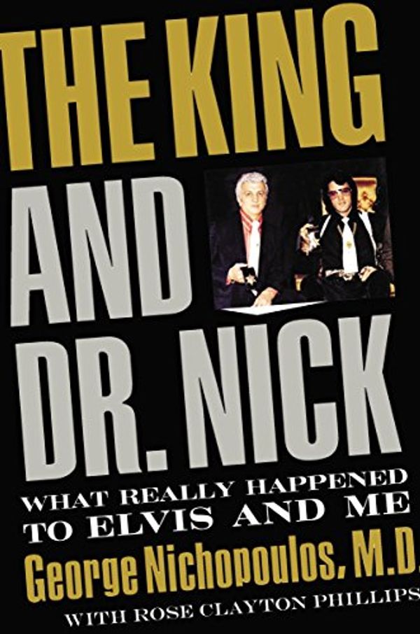 Cover Art for 9781595551719, The King and Dr. Nick by George Nichopoulos