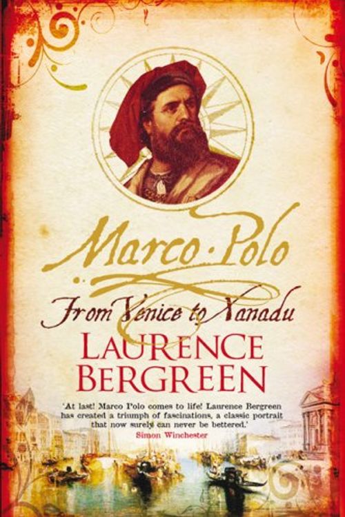 Cover Art for 9781847243454, Marco Polo : from Venice to Xanadu by Laurence Bergreen