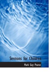 Cover Art for 9780554834993, Sermons for Children by Mark Guy Pearse