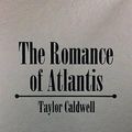Cover Art for 9780848804435, Romance of Atlantis by Taylor Caldwell