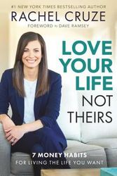 Cover Art for 9781937077976, Love Your Life, Not Theirs7 Money Habits for Living the Life You Want by Rachel Cruze