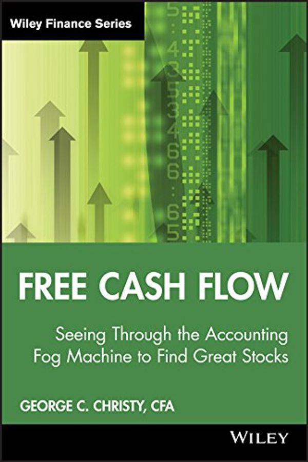 Cover Art for B001RF3U54, Free Cash Flow: Seeing Through the Accounting Fog Machine to Find Great Stocks (Wiley Finance Book 484) by George C. Christy