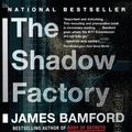 Cover Art for B001FA0JLY, The Shadow Factory: The Ultra-Secret NSA from 9/11 to the Eavesdropping on America by James Bamford